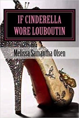 https://www.amazon.com/Cinderella-wore-Louboutin-Melissa-Olsen-ebook/dp/B00AEXUG6Q/ref=sr_1_1?s=books&ie=UTF8&qid=1548423260&sr=1-1&keywords=if+cinderella+wore+louboutin